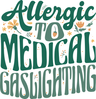 Allergic To Medical Gaslighting Funny Button