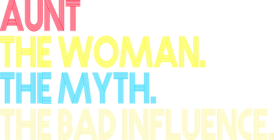 Retro Aunt The Woman Myth Bad Influence Women's T-Shirt