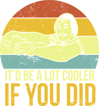 It'd Be A Lot Cooler If You Did Button