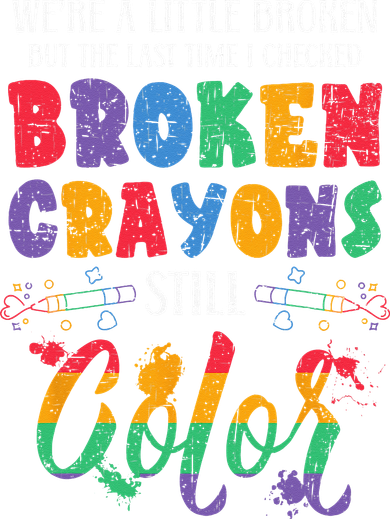 Broken Crayons Still Color Mental Health Awareness Supporter Women's T-Shirt