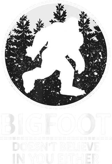 Bigfoot Doesn't Believe In You Either Sasquatch Toddler T-Shirt