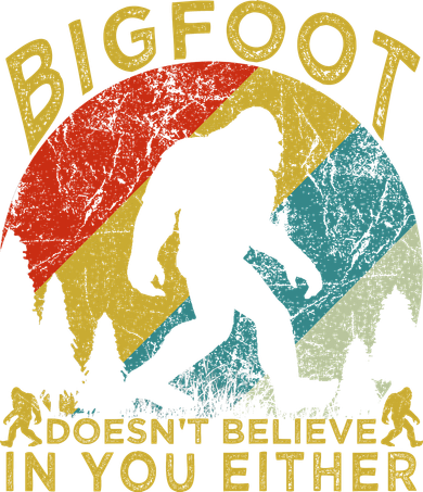 Bigfoot Doesn't Believe In You Either Doddie Hoodie