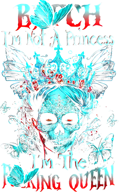 Bitch I'm Not A Princess I'm The Fucking Queen Women's Long Sleeve Shirt