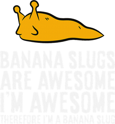 B.A.N.A.N.A Slugs Are Awesome Therefore Im A Banana Slug Coaster