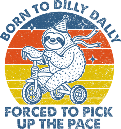 Born To Dilly Dally Forced To Pick Up The Pace Cute Mousepad