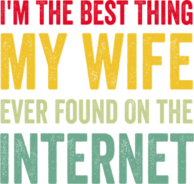 Best Thing My Wife Ever Found On The Internet Funny Husband Cool Gift Toddler Long Sleeve