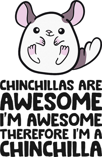Chinchillas Are Awesome Therefore Im A Chinchilla Toddler T-Shirt