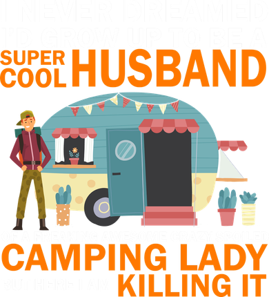 Never Dreamed I'd Grow Up To Be A Super Cool Camping Husband Baby Bodysuit