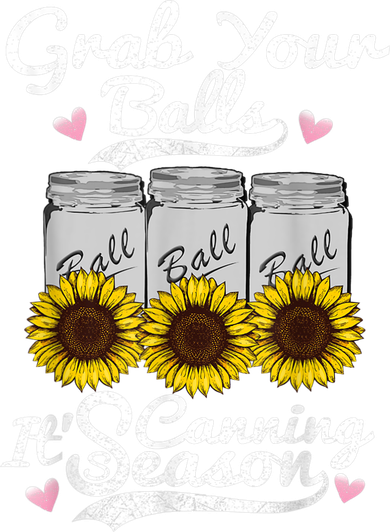 Canning Sunflower Grab Your Balls Its Canning Season Button