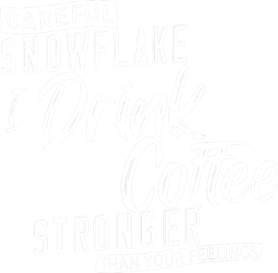 Careful Snowflake I Drink Coffee Stronger Than Your Feelings Tank Top