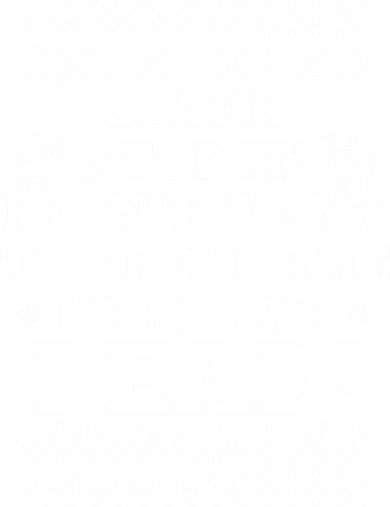 Clark Stop It I Don't Want To Spend The Holidays Dead! Classic Tank Top