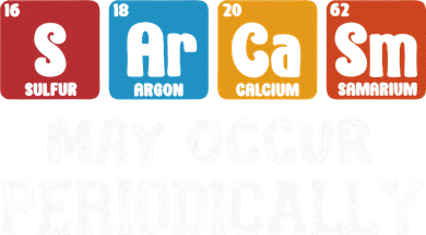 Chemistry Sarcasm May Occur Periodically Periodic Table Women's Sweatshirt