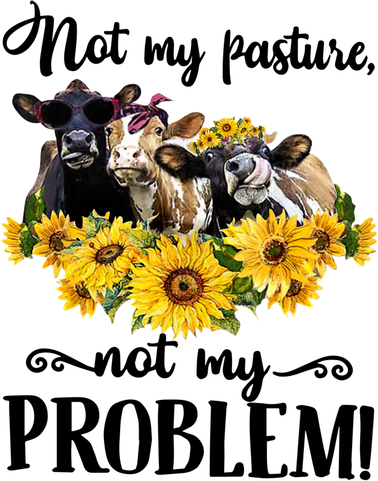 Cow Sunflowers Not My Pasture Not My Problem Women's Sweatshirt