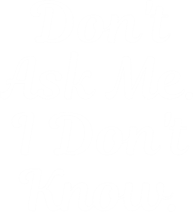 Don't Ask Me I Don't Know Funny Mom Gift Toddler T-Shirt
