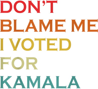 DonT Blame Me I Voted For Kamala Pro Harris Supporter Apron