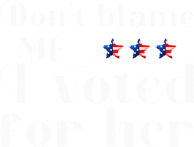 DonT Blame Me I Voted For Her Kamala Harris Design Baby Bodysuit