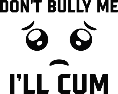 Don't Bully Me Ill Cum Funny Women's Long Sleeve Shirt