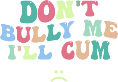 Don't Bully Me I'll Cum Funny Sarcastic Baby Bodysuit