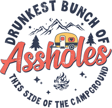 Drunkest Bunch Of Assholes This Side Of The Campground Button