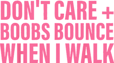 Dont Care Boobs Bounce When I Walk Quote Women's T-Shirt