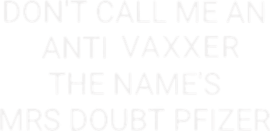 Don’T Call Me An Anti Vaxxer The Name’S Mrs Doubt Pfizer Button