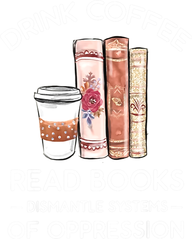 Drink Coffee Read Books Dismantle Systems Of Oppression Tumbler