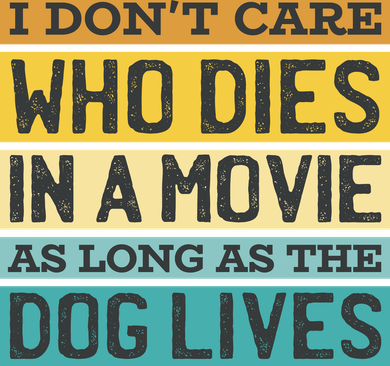 Don't Care Who Dies In A Movie As Long As The Dog Lives Baby Bodysuit