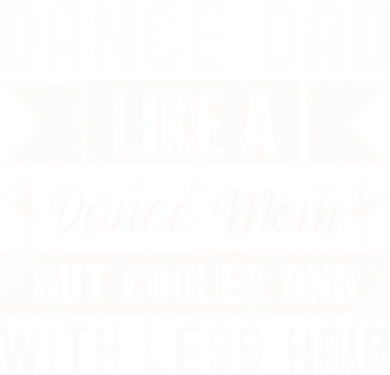 Dance Dad Like A Dance Mom But Cooler And With Less Hair Toddler Long Sleeve