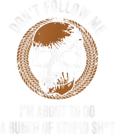 Don't Follow Me I Do Stupid Stuff Mudding ATV Four Wheeler Coaster
