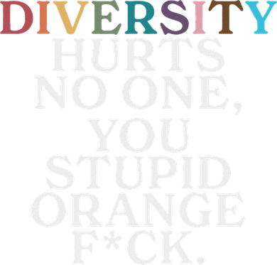 Diversity Hurts No One You Stupid Orange Fuck Toddler Long Sleeve