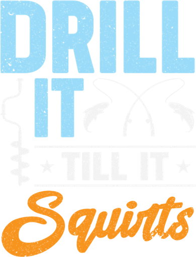 Drill It Till It Squirts Ice Fishing Meaningful Gift Button
