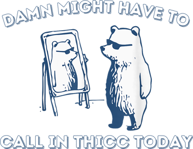 Damn Might Have To Call In Thicc Today Meme Button