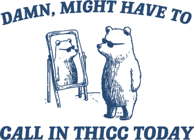 Damn Might Have To Call In Thicc Today Meme Button