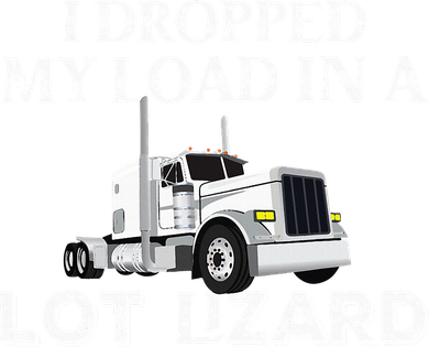 Dropped My Load In A Lot Lizard For Truckers Load Droppers Women's T-Shirt