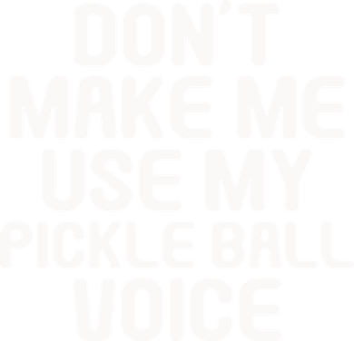 Don’t Make Me Use My Pickleball Voice For Pickleball Player Tumbler