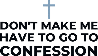DonT Make Me Have To Go To Confession Catholic Funny Church Coaster