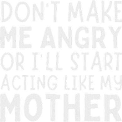 Don’T Make Me Angry Or I’Ll Act Like My Mother Funny Mom Hat