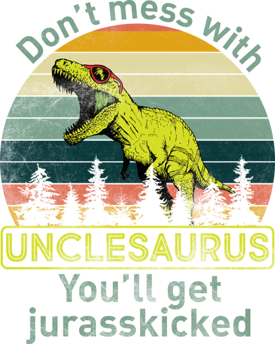 Don't Mess With Unclesaurus Button