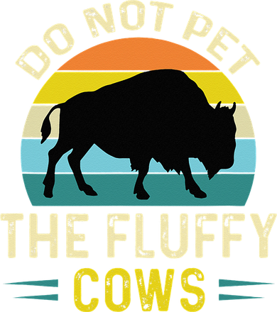 Do Not Pet The Fluffy Cows Funny Bison Yellowstone Park Toddler T-Shirt