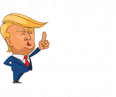 Donald Trump You Are A Fantastic Dog Dad Women's T-Shirt