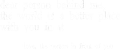 Dear Person Behind Me The World Is A Better Place With You Toddler Long Sleeve