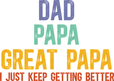 Dad Papa Great Papa I Just Keep Getting Better Great Papa Bucket Hat