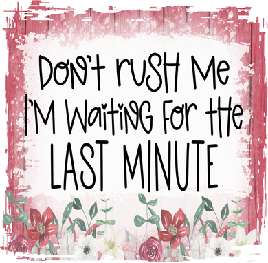 Don't Rush Me, I'm Waiting Until The Last Minute Toddler Hoodie