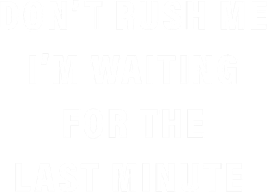 Don't Rush Me I'm Waiting For The Last Minute Toddler Hoodie