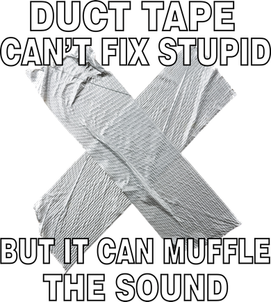 Duct Tape Can't Fix Stupid Button