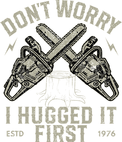Dont Worry I Hugged It First Funny Lumberjack Logger Gift Women's Tank Top