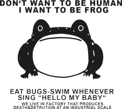 Don’t Want To Be Human I Want To Be Frog Button