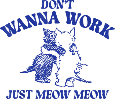 Don’T Wanna Work Just Meow Meow Couple Kitten Funny Gift Kids T-Shirt