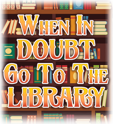 When In Doubt Go To The Library Button
