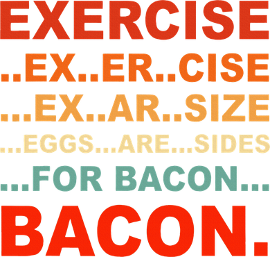 Exercise Exarsize Eggs Are Sides For Bacon Bacon Women's T-Shirt